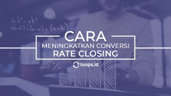 Cara Meningkatkan Conversion Rate Closing CS