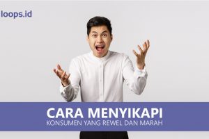 Cara Menyikapi Konsumen yang Rewel dan Marah
