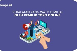 Peralatan yang wajib dimiliki oleh pemilik Toko Online