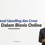 Mengenal Upselling dan Cross Selling Dalam Bisnis Online