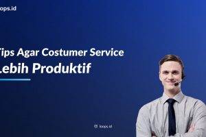 Tips Agar Customer Service Lebih Produktif