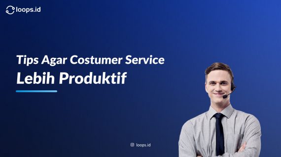Tips Agar Customer Service Lebih Produktif