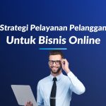 Strategi Pelayanan Pelanggan untuk Bisnis Online