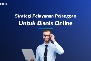 Strategi Pelayanan Pelanggan untuk Bisnis Online