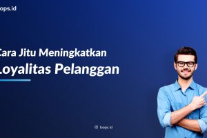 Cara Jitu Meningkatkan Loyalitas Pelanggan