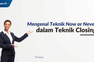 Mengenal Teknik Now or Never dalam Teknik Closing