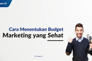 Cara Menentukan Budget Marketing yang Sehat