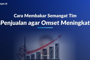 Cara Membakar Semangat Tim Penjualan agar Omset Meningkat