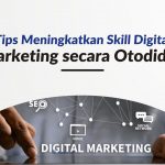 Tips Meningkatkan Skill Digital Marketing secara Otodidak