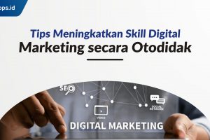 Tips Meningkatkan Skill Digital Marketing secara Otodidak