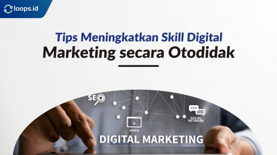 Tips Meningkatkan Skill Digital Marketing secara Otodidak