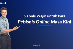 5 Tools Wajib untuk Para Pebisnis Online Masa Kini