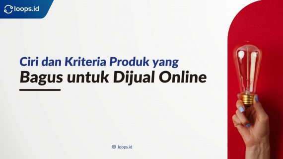 Ciri dan Kriteria Produk yang Bagus untuk Dijual Online