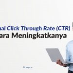 Mengenal Click Through Rate (CTR) dan Cara Meningkatkannya