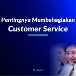 Pentingnya Membahagiakan Customer Service