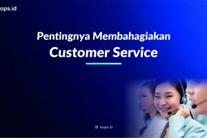 Pentingnya Membahagiakan Customer Service