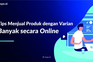 Tips Menjual Produk dengan Varian Banyak secara Online