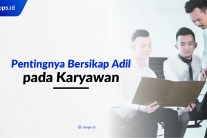 Pentingnya Bersikap Adil pada Karyawan