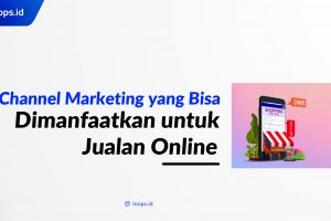 5 Channel Marketing yang Bisa Dimanfaatkan untuk Jualan Online