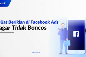 Kiat Beriklan di Facebook Ads agar Tidak Boncos