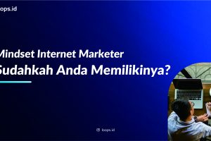 Mindset Internet Marketer, Sudahkah Anda Memilikinya?