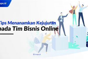 Tips Menanamkan Kejujuran pada Tim Bisnis Online