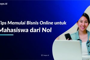 Tips Memulai Bisnis Online untuk Mahasiswa dari Nol