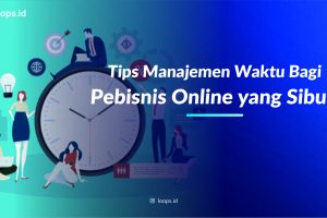 Tips Manajemen Waktu Bagi Pebisnis Online yang Sibuk