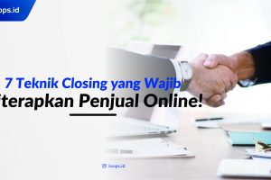 7 Teknik Closing yang Wajib Diterapkan Penjual Online!