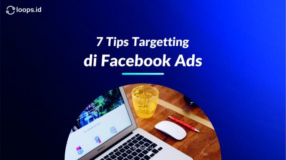 7 Tips Targetting di Facebook Ads
