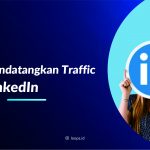 Cara Mendatangkan Traffic dari Linkedln