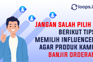 Jangan Salah Pilih! Berikut Tips Memilih Influencer Agar Produk Kamu Banjir Orderan
