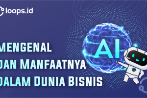 Mengenal AI dan Manfaatnya dalam Dunia Bisnis