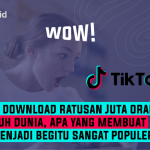 Wow! Sudah Di download ratusan Juta orang di seluruh dunia, Apa yang membuat TikTok menjadi begitu sangat populer ?