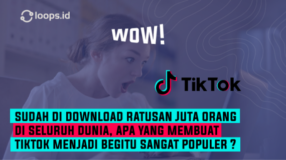 Wow! Sudah Di download ratusan Juta orang di seluruh dunia, Apa yang membuat TikTok menjadi begitu sangat populer ?