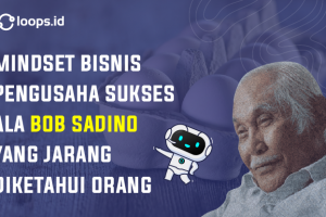 Mindset Bisnis Pengusaha Sukses Ala bob Sadino Yang Jarang Di Ketahui Orang
