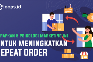 Terapkan 6 Psikologi Marketing ini untuk meningkatkan REPEAT ORDER