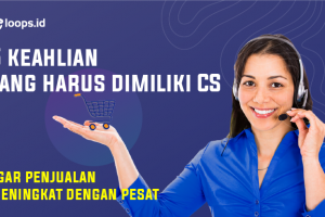 5 Keahlian yang harus dimiliki CS agar penjualan meningkat pesat