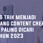 Tips dan trik menjadi seorang content creator yang paling dicari di tahun 2023