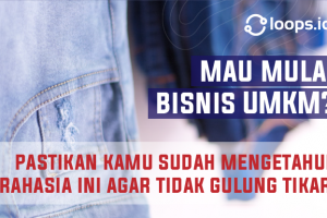 Mau Mulai Bisnis UMKM? Pastikan Kamu Sudah Mengetahui Rahasia Ini Agar Tidak Gulung Tikar