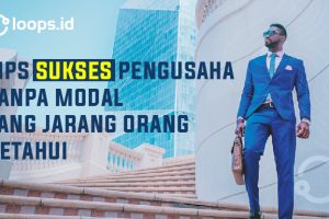 Tips Sukses Pengusaha Tanpa Modal Yang Jarang Orang Ketahui