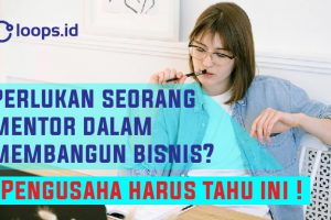 Perlukan seorang mentor dalam membangun bisnis? Pengusaha harus tahu ini !