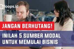 Jangan berhutang ! Inilah 5 Sumber Modal Untuk Memulai Bisnis