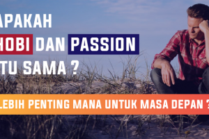 Apakah  Hobi Dan Passion Itu Sama ? Lebih Penting Mana Untuk Masa Depan ?