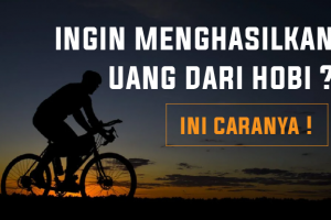 Ingin Menghasilkan Uang Dari Hobi ? Ini Caranya !