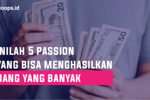 Inilah 5 Passion Yang Bisa Menghasilkan Uang Yang Banyak