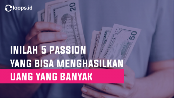 Inilah 5 Passion Yang Bisa Menghasilkan Uang Yang Banyak