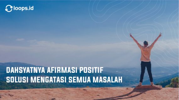 Dahsyatnya Afirmasi Positif Solusi Mengatasi Semua Masalah