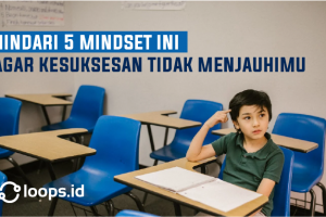 Hindari 5 Mindset Ini Agar Kesuksesan Tidak Menjauhimu