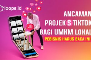 Ancaman Projek “S” TIKTOK Bagi UMKM Lokal. Pebisnis Harus Baca Ini!